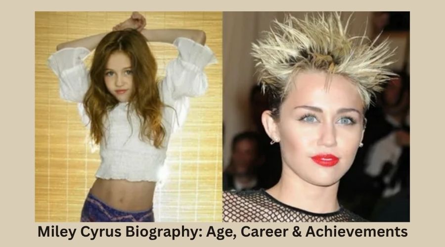 Miley Cyrus Biography: Age, Career & Achievements
