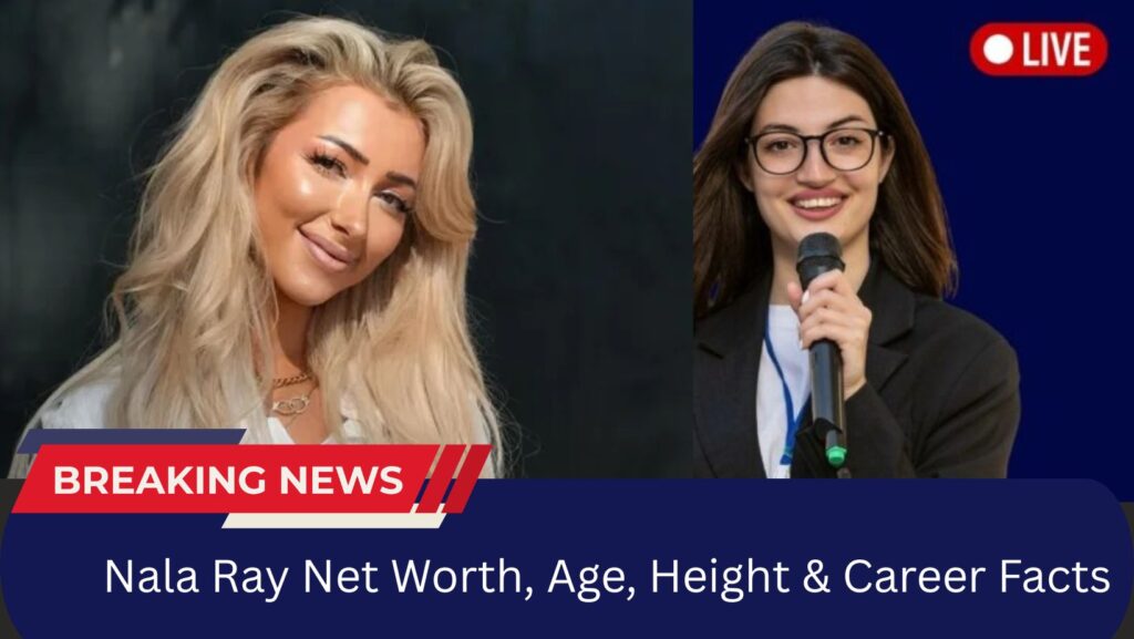 Nala Ray Net Worth, Age, Height & Career Facts