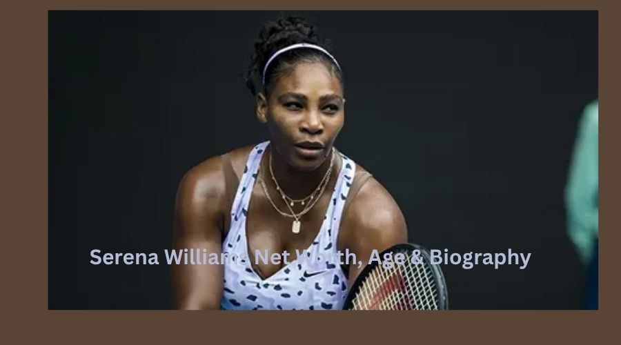 Serena Williams Net Worth, Age & Biography