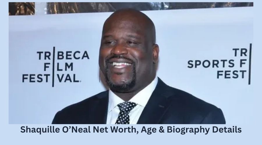 Shaquille O’Neal Net Worth, Age & Biography Details