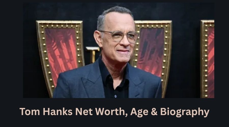 Tom Hanks Net Worth, Age & Biography